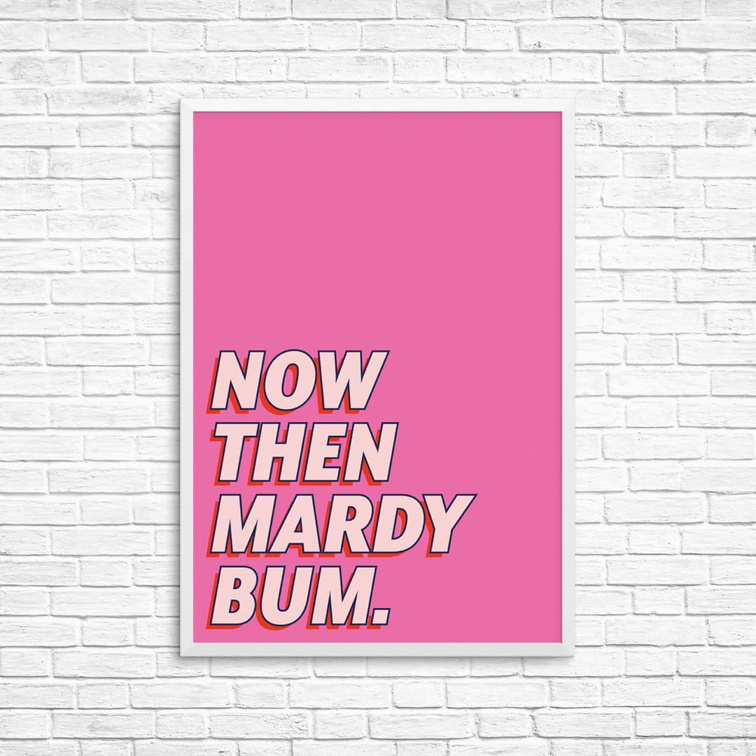 Now Then Mardy Bum Wall Art Print